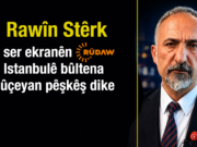 Rawîn Stêrk ji Istanbulê nûçeyan pêşkêş dike